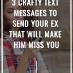 3 Crafty Text Messages To Send Your Ex That WILL Make Him Miss You