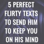 5 Perfect Flirty Texts to Send Him To Keep You On His Mind