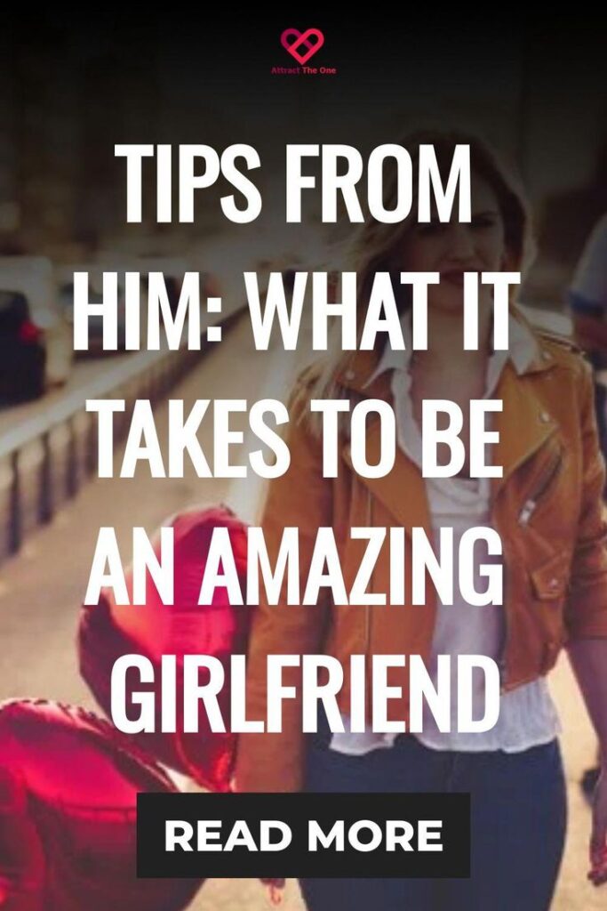 tips from him: what it takes to be an amazing girlfriend