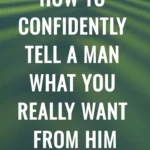 How To CONFIDENTLY Tell A Man What You Really Want From Him