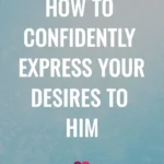 How to Confidently Express Your Desires To Him AttractTheOne.com