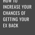 How To Increase Your Chances Of Getting Your Ex Back