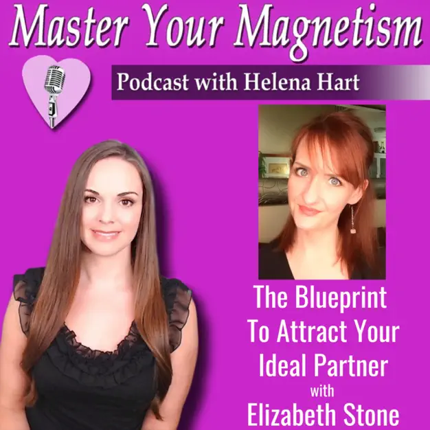 Master Your Magnetism Podcast With Helena Hart The Blueprint to Attract Your Ideal Partner with Elizabeth Stone