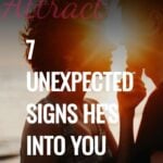 7 Unexpected Signs He's Into You