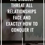 The Biggest Threat ALL Relationships Face And Exactly How To Conquer It