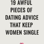 19 Awful Pieces Of Dating Advice That Keep Women Single