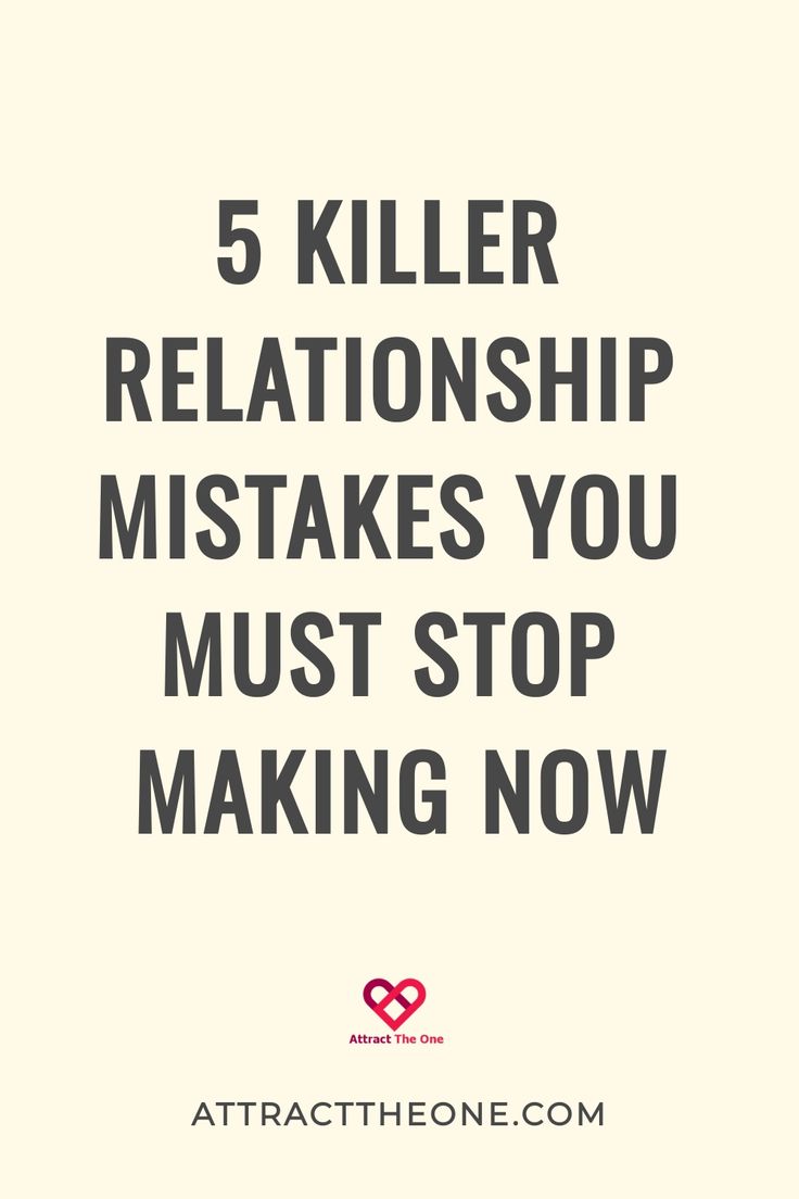 5 Killer Relationship Mistakes You Must Stop Making Now
