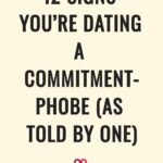 12 Signs You’re Dating a Commitment-Phobe (As Told by One)