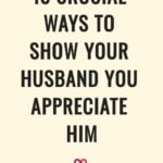 13 Crucial Ways To Show Your Husband You Appreciate Him
