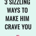 3 sizzling ways to make him crave you