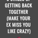 5 Stages Of Getting Back Together (Make Your Ex Miss You Like Crazy)
