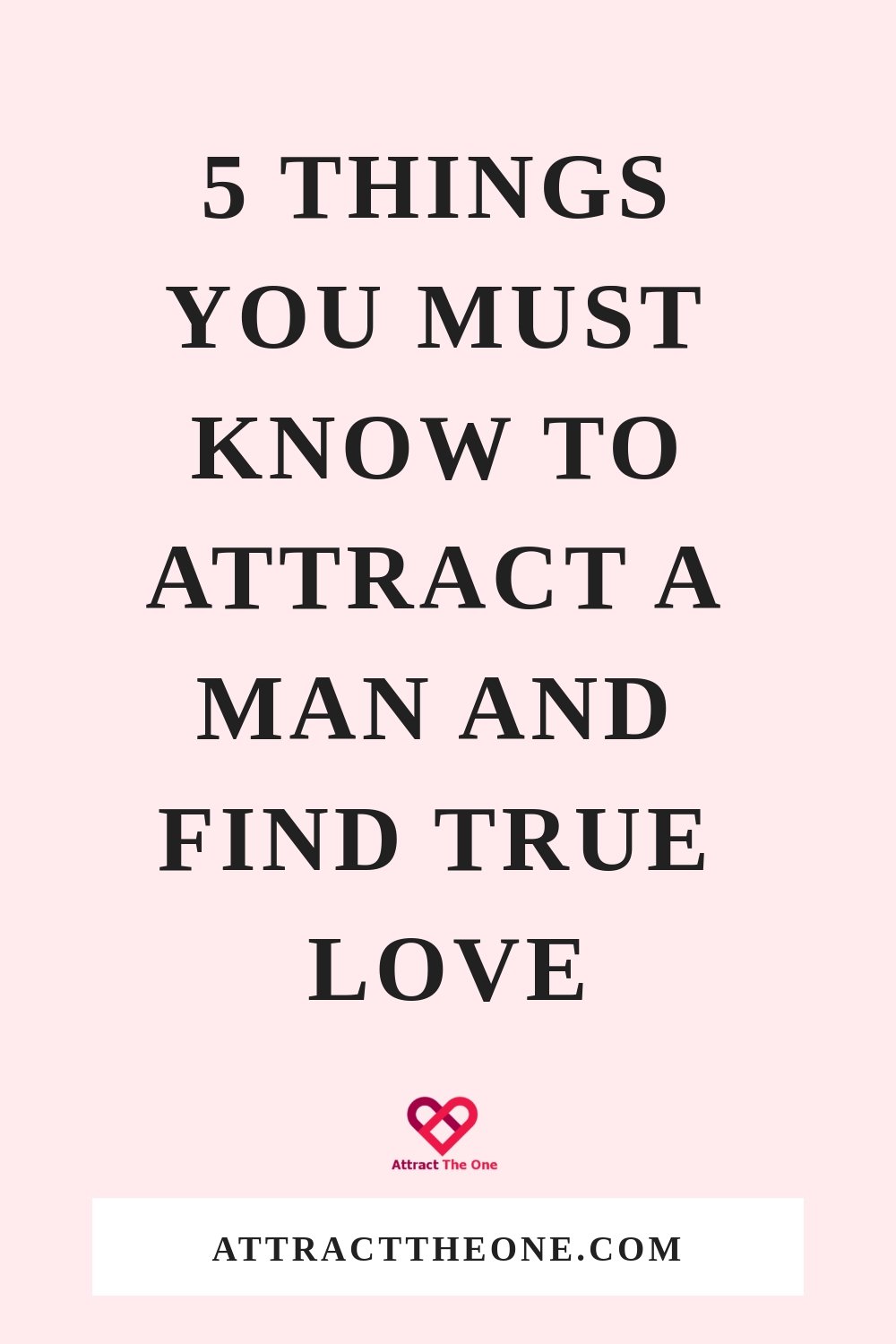 5 Things You Must Know To Attract A Man And Find True Love attract a man