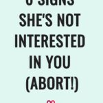 6 signs she's not interested in you