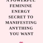 A Powerful Feminine Energy Secret To Manifesting Anything You Want