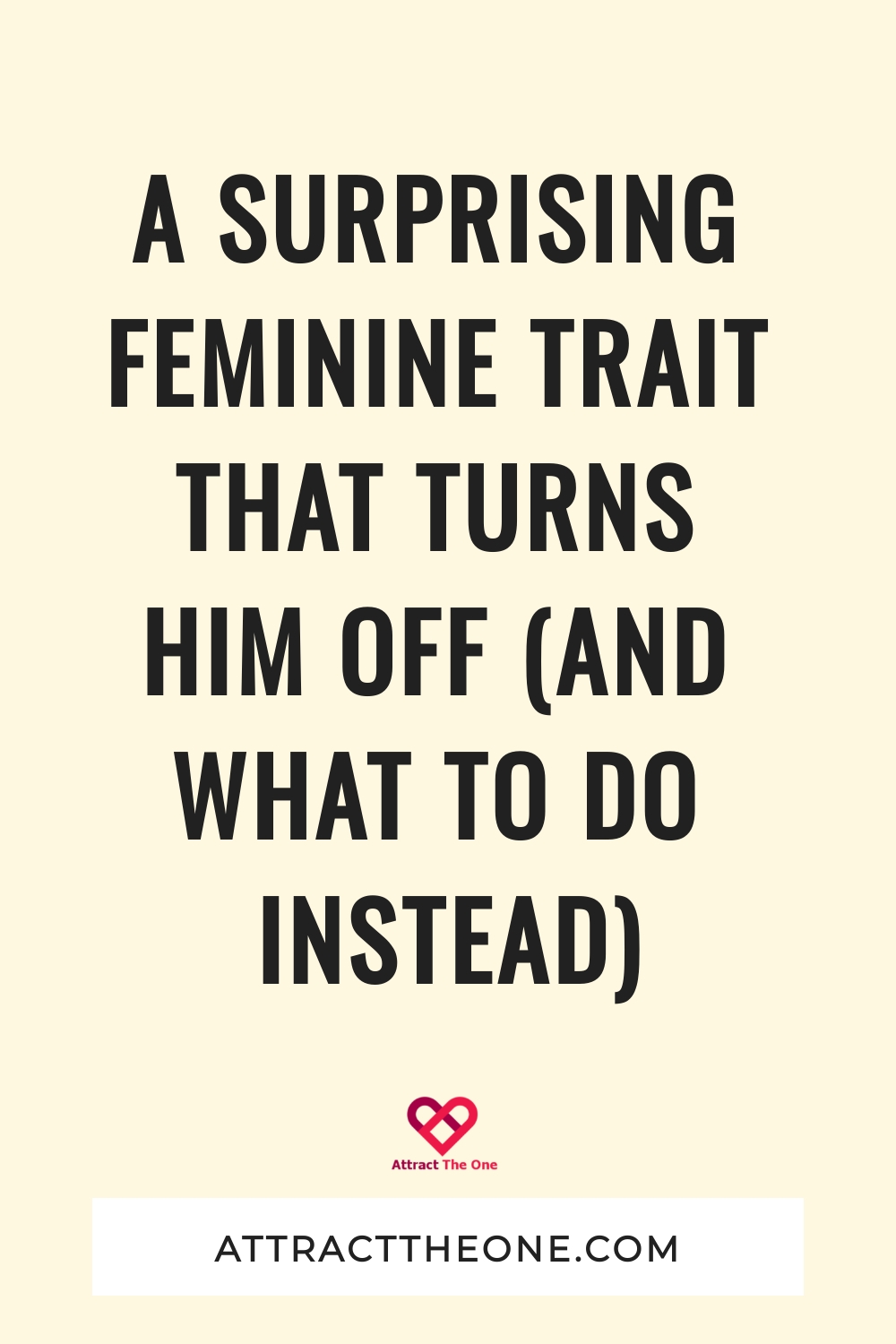 A Surprising Feminine Trait That Turns Him OFF (And What To Do Instead)