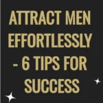 attract men effortlessly - 6 tips for success