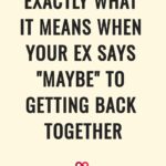 Exactly What It Means When Your Ex Says "Maybe" To Getting Back Together