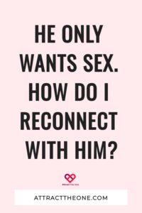 He Only Wants Sex. How Do I Reconnect With Him?