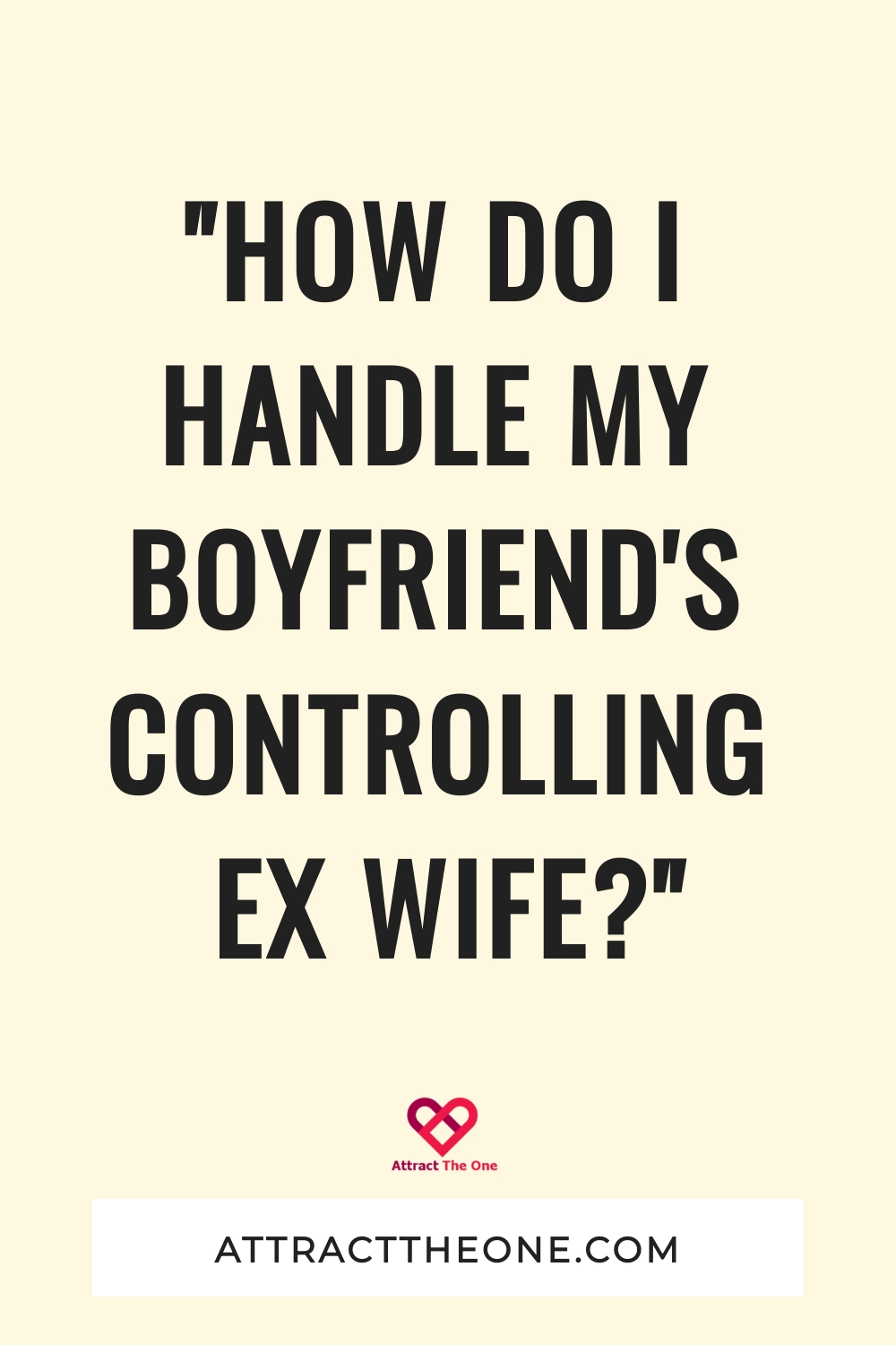 "How Do I Handle My Boyfriend's Controlling Ex Wife?" my boyfriend's ex wife controls him