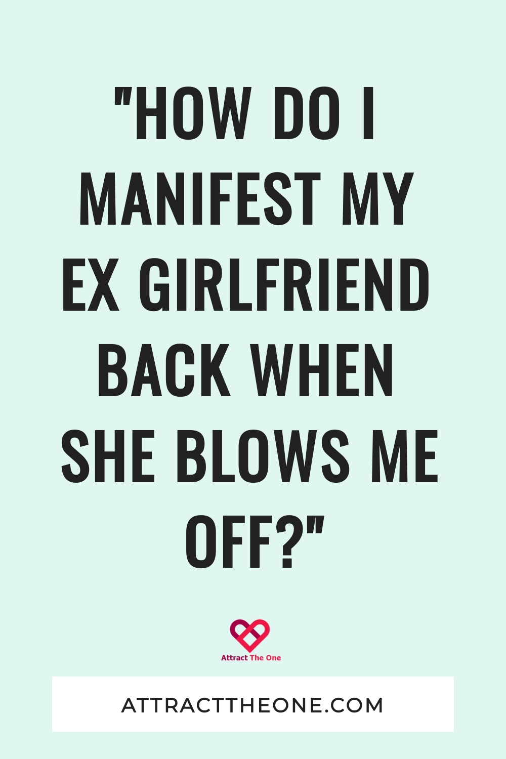 "How Do I Manifest My Ex Girlfriend Back When She Blows Me Off?" manifest your ex girlfriend back