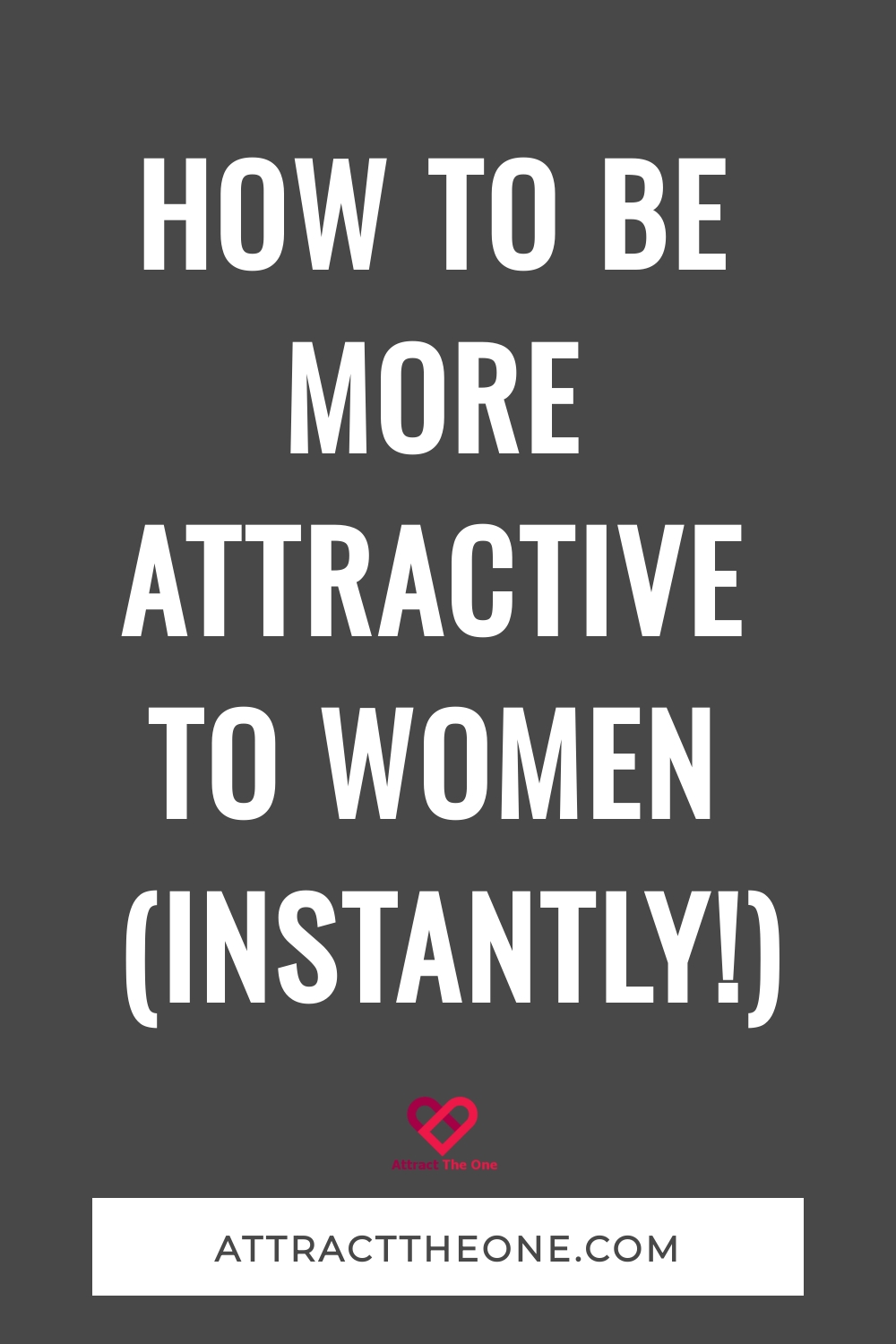 How To Be More Attractive To Women (Instantly!) be more attractive to women