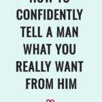 How To CONFIDENTLY Tell A Man What You Really Want From Him