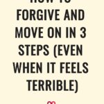 How To Forgive And Move On In 3 Steps (Even When It Feels Terrible)
