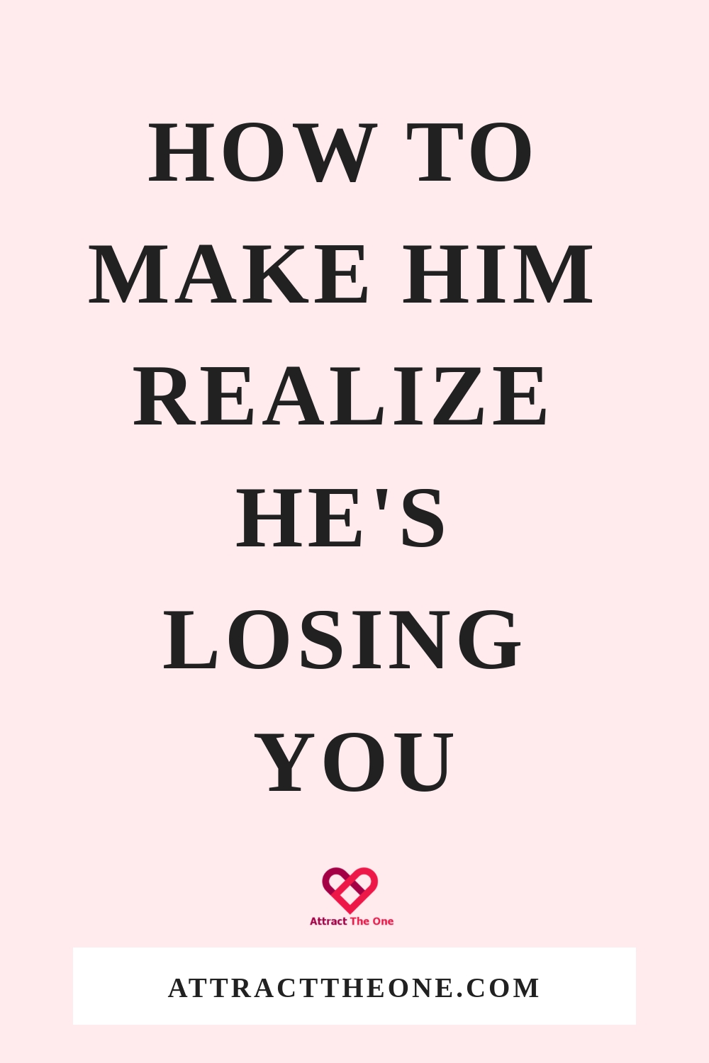 how to make him realize he’s losing you