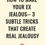 How To Make Your Ex Jealous-- 3 Subtle Tricks That Create Real Jealousy
