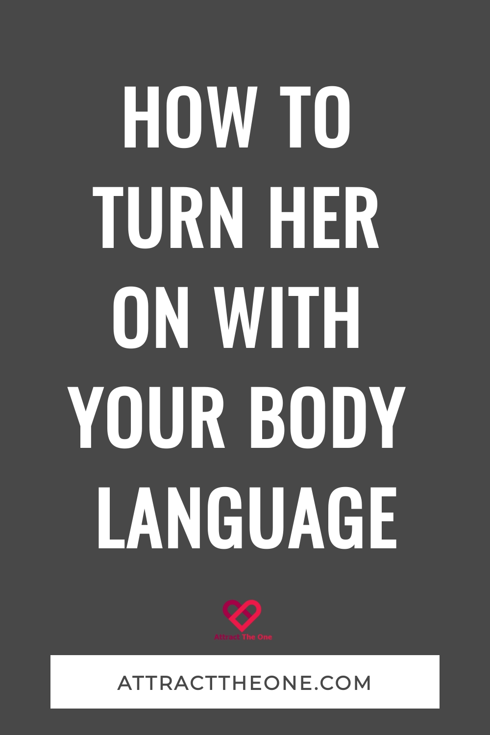 turn her on with your body language