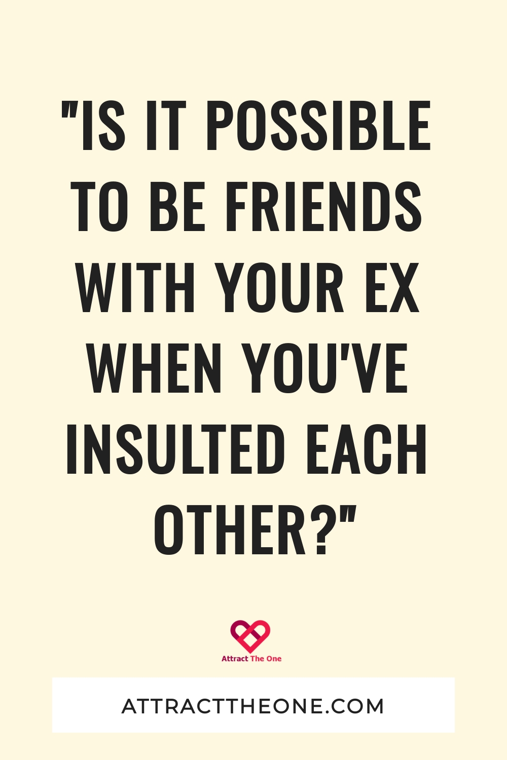 "Is It Possible To Be Friends With Your Ex When You've Insulted Each Other?" friends with your ex