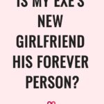 Is My Exe's New Girlfriend His Forever Person?