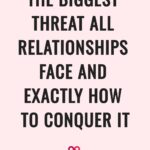 The Biggest Threat ALL Relationships Face And Exactly How To Conquer It