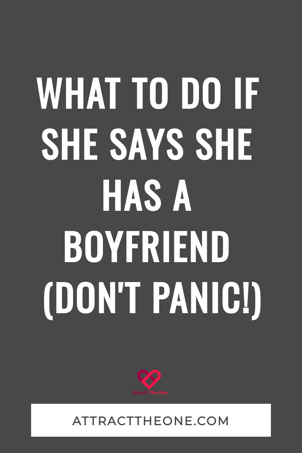 what to do if she says she has a boyfriend