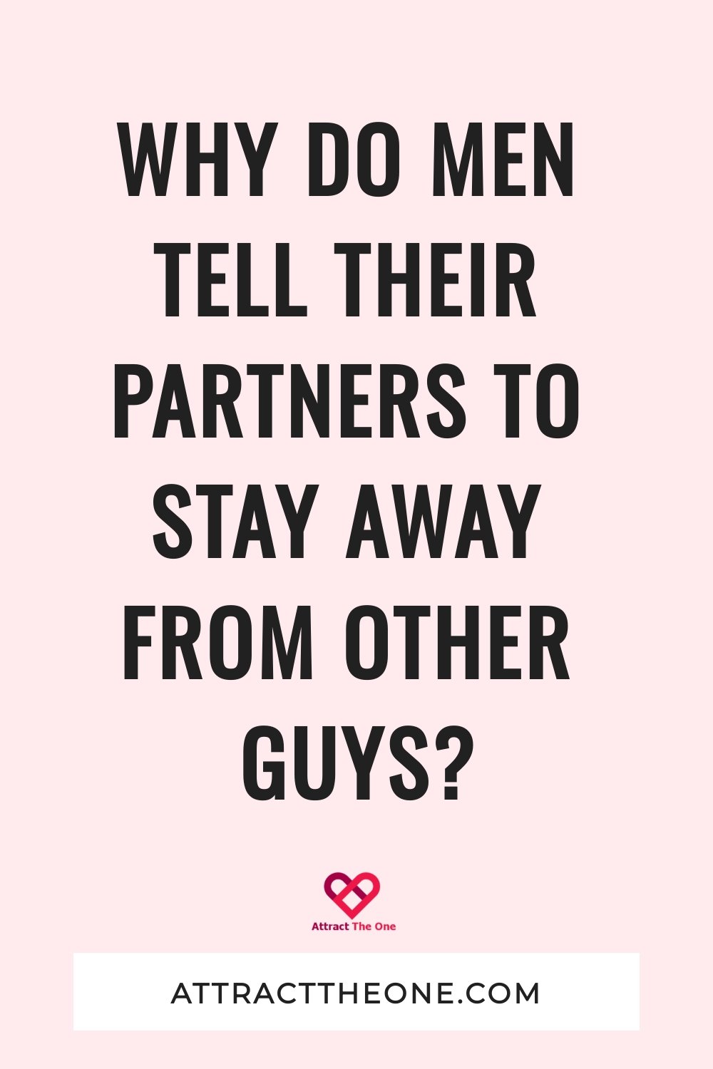 Why Do Men Tell Their Partners To Stay Away From Other Guys? why do men tell women to stay away from other men