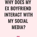 Why Does My Ex Boyfriend Interact With My Social Media