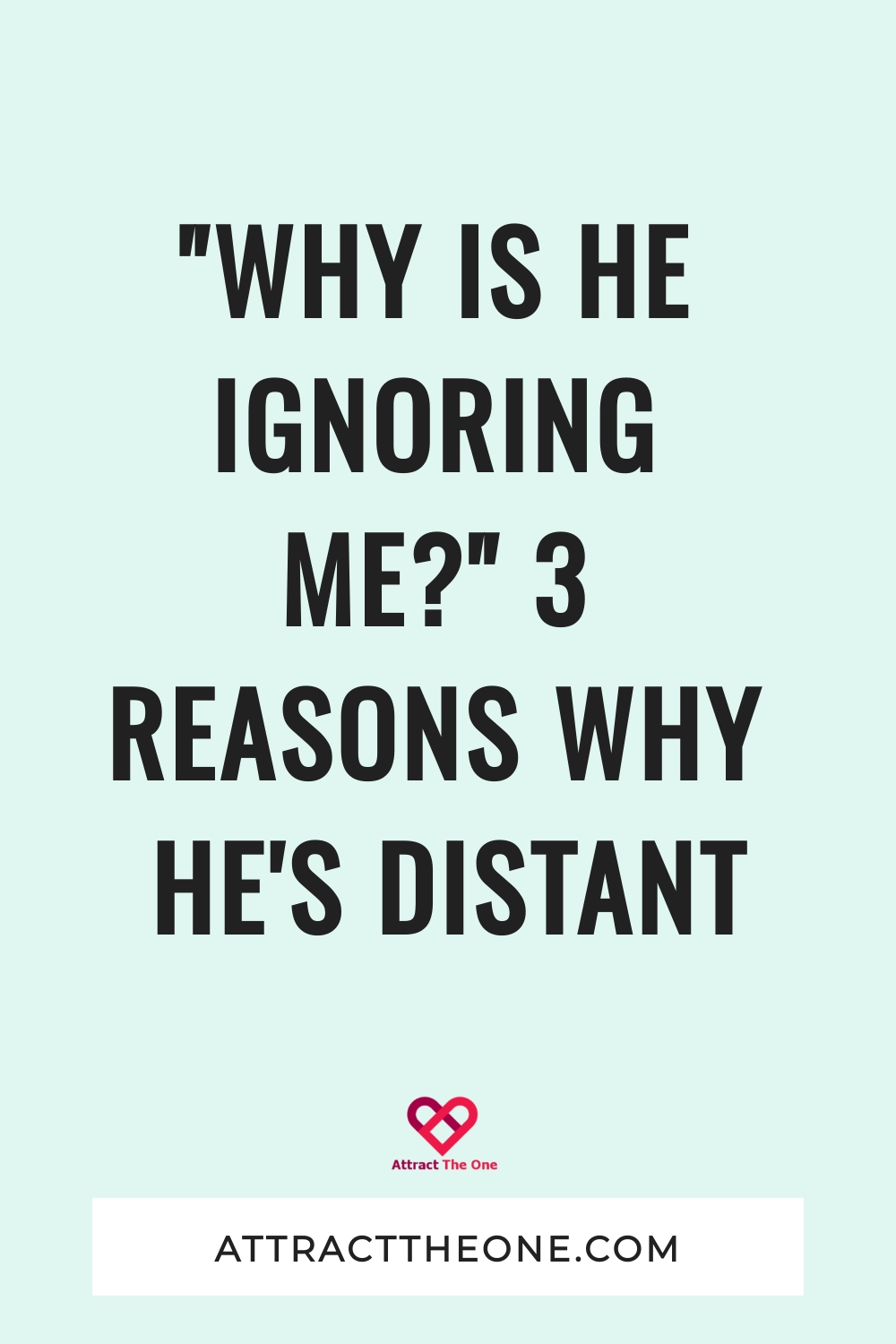 why is he ignoring me