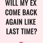 will my ex come back again like last time