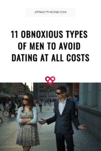 11 Obnoxious Types of Men To Avoid Dating At All Costs 11 Obnoxious Types Of Men To Avoid Dating At All Costs