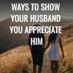 13 Important Ways To Show Your Husband You Appreciate Him