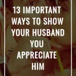 13 Important Ways To Show Your Husband You Appreciate Him