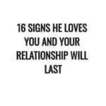16 signs he loves you and your relationship will last