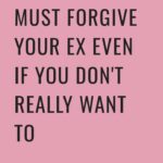 4 Reasons You MUST Forgive Your Ex Even If You Don't Really Want To