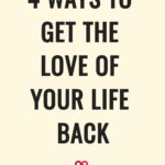 4 Ways To Get The Love Of Your Life Back