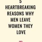 5 Heartbreaking Reasons Why Men Leave Women They Love