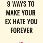9 ways to make your ex hate you forever