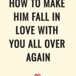 How To Make Him Fall In Love With You All Over Again