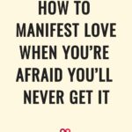 How To Manifest Love When You’re Afraid You’ll Never Get It