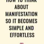 How To Think About Manifestation So It Becomes Simple and Effortless