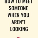 how to meet someone when you aren't looking